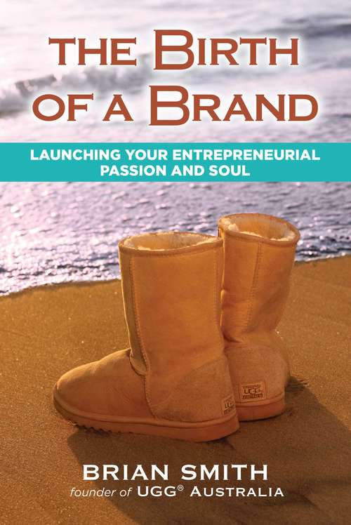 The Birth of a Brand: Launching Your Entrepreneurial Passion and Soul