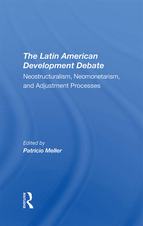 Book cover of The Latin American Development Debate: Neostructuralism, Neomonetarism, And Adjustment Processes