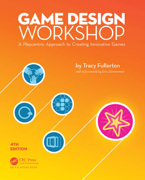 Book cover of Game Design Workshop: A Playcentric Approach to Creating Innovative Games, Fourth Edition (4) (805r/gama Network Ser.)