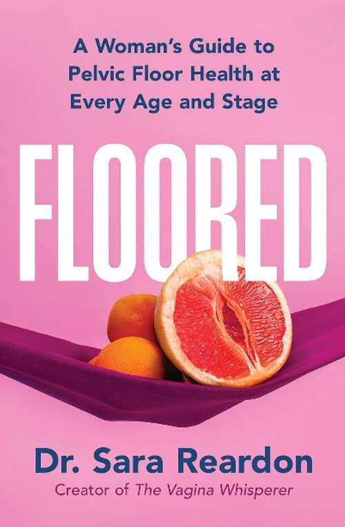 Book cover of Floored: A Woman's Guide to Pelvic Floor Health at Every Age and Stage