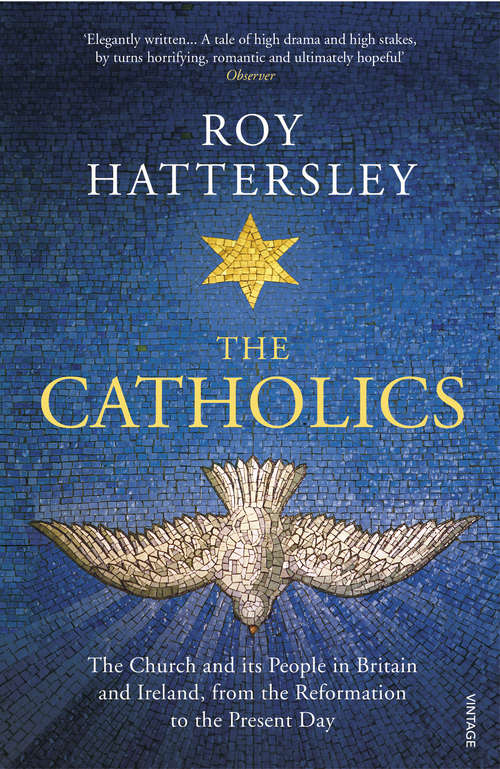 Book cover of The Catholics: The Church and its People in Britain and Ireland, from the Reformation to the Present Day