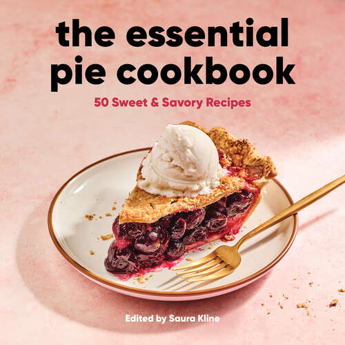 Book cover of The Essential Pie Cookbook: 50 Sweet & Savory Recipes