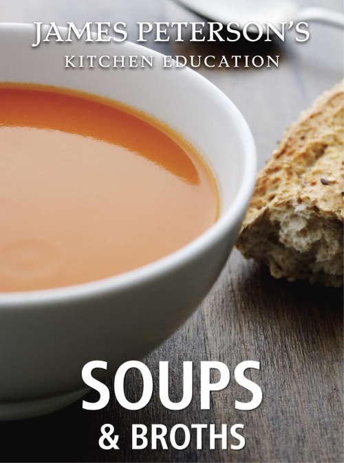 James Peterson's Kitchen Education: Soups and Broths