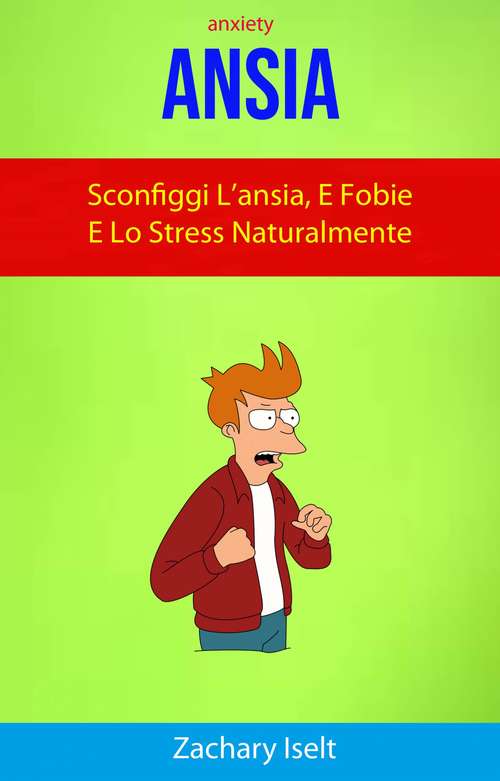Book cover of Ansia: Sconfiggi L’ansia, E Fobie E Lo Stress Naturalmente ( Anxiety )