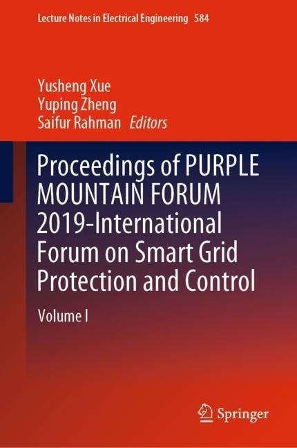 Proceedings of PURPLE MOUNTAIN FORUM 2019-International Forum on Smart Grid Protection and Control: Volume I (Lecture Notes in Electrical Engineering #584)