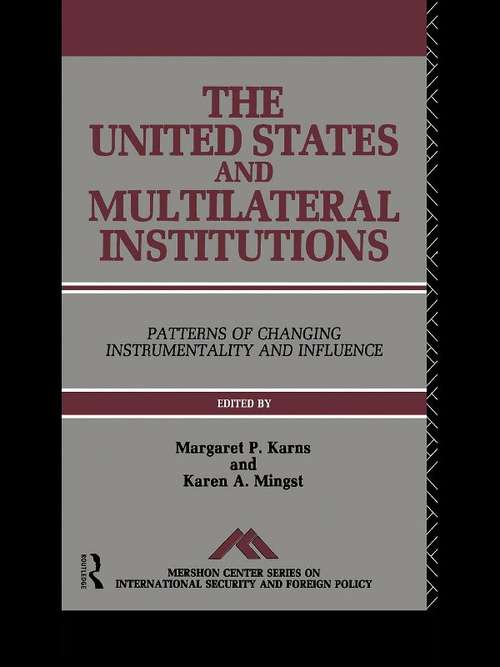 The United States and Multilateral Institutions: Patterns of Changing Instrumentality and Influence