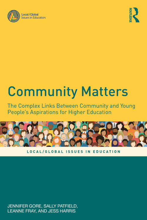 Community Matters: The Complex Links Between Community and Young People's Aspirations for Higher Education (Local/Global Issues in Education)