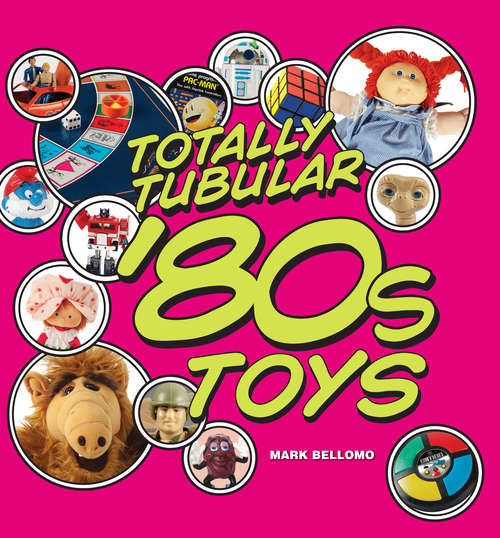 Book cover of Totally Tubular '80s Toys