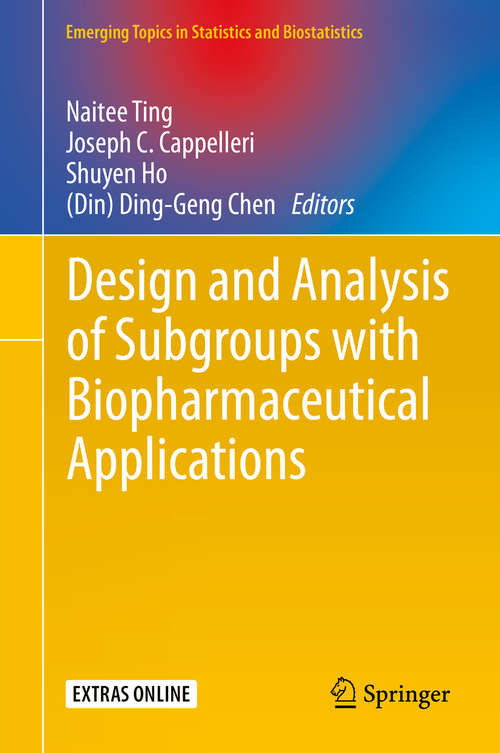 Design and Analysis of Subgroups with Biopharmaceutical Applications (Emerging Topics in Statistics and Biostatistics)