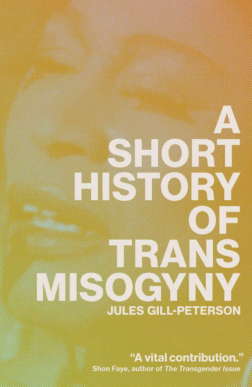 Book cover of A Short History of Trans Misogyny