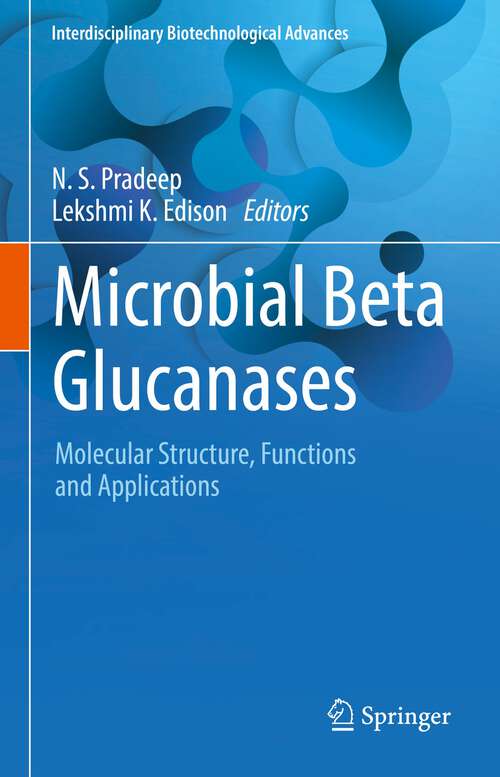 Microbial Beta Glucanases: Molecular Structure, Functions and Applications (Interdisciplinary Biotechnological Advances)