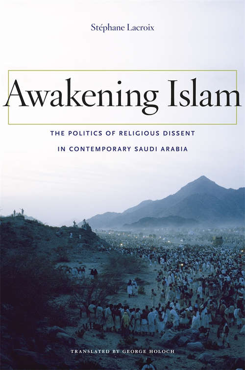 Awakening Islam: The Politcs of Religious Dissent in Contemporary Saudi Arabia