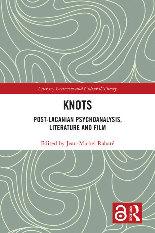 Book cover of Knots: Post-Lacanian Psychoanalysis, Literature and Film (Literary Criticism and Cultural Theory)