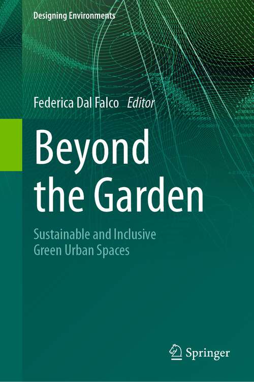 Book cover of Beyond the Garden: Sustainable and Inclusive Green Urban Spaces (1st ed. 2024) (Designing Environments)