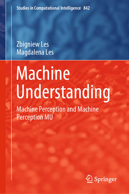 Book cover of Machine Understanding: Machine Perception and Machine Perception MU (1st ed. 2020) (Studies in Computational Intelligence #842)