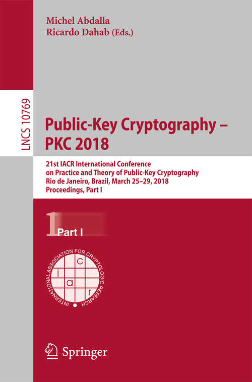 Book cover of Public-Key Cryptography – PKC 2018: 21st Iacr International Conference On Practice And Theory Of Public-key Cryptography, Rio De Janeiro, Brazil, March 25-29, 2018, Proceedings (Lecture Notes in Computer Science #10770)