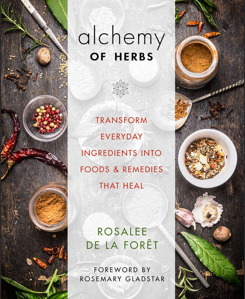 Book cover of Alchemy of Herbs: Transform Everyday Ingredients into Foods and Remedies That Heal