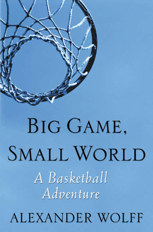 Book cover of Big Game, Small World: A Basketball Adventure