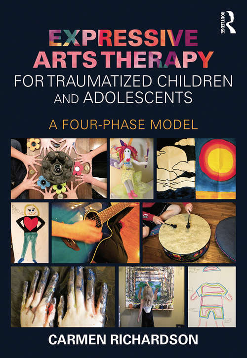 Book cover of Expressive Arts Therapy for Traumatized Children and Adolescents: A Four-Phase Model