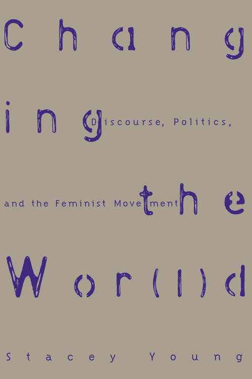 Book cover of Changing the Wor(l)d: Discourse, Politics and the Feminist Movement