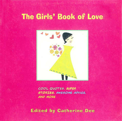 Book cover of The Girls' Book of Love: Cool Quotes, Super Stories, Awesome Advice, and More