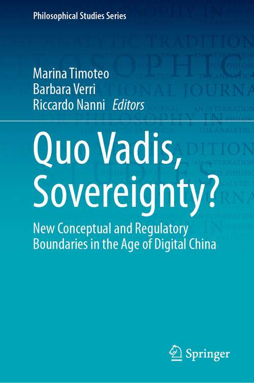 Book cover of Quo Vadis, Sovereignty?: New Conceptual and Regulatory Boundaries in the Age of Digital China (1st ed. 2023) (Philosophical Studies Series #154)
