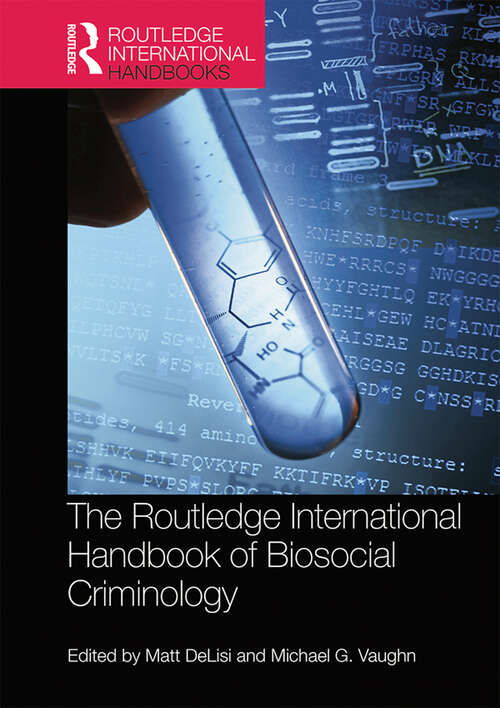 The Routledge International Handbook of Biosocial Criminology (Routledge International Handbooks)