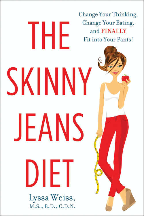 Book cover of The Skinny Jeans Diet: Change Your Thinking, Change Your Eating, and Finally Fit into Your Pants!