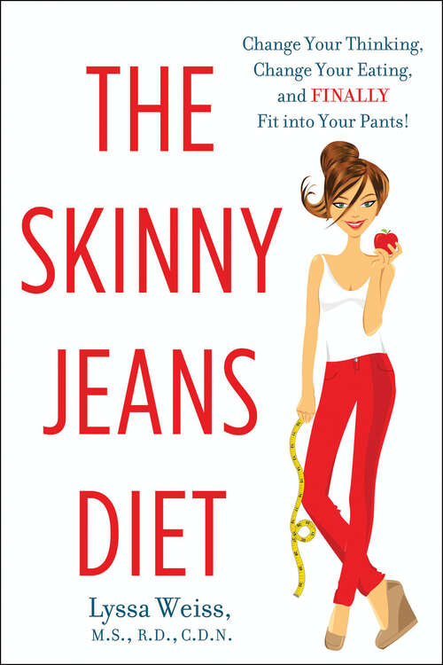 Book cover of The Skinny Jeans Diet: Change Your Thinking, Change Your Eating, and FINALLY Fit into Your Pants!