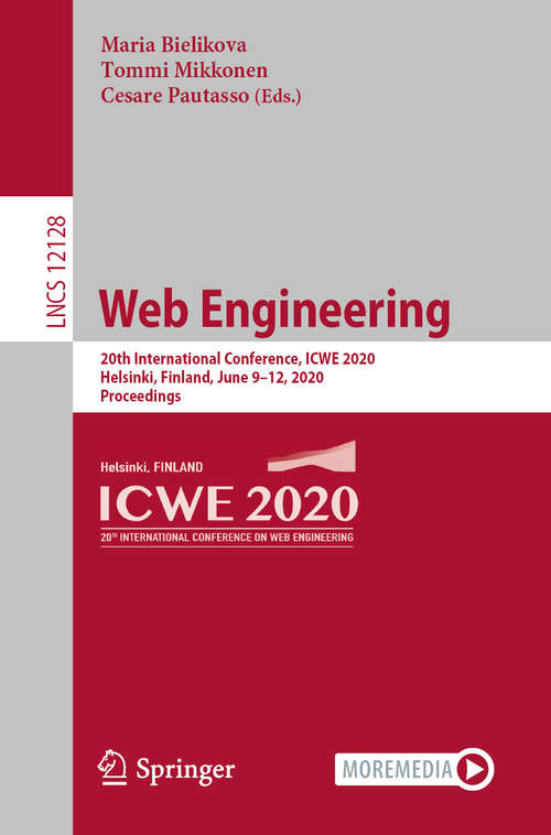 Web Engineering: 20th International Conference, ICWE 2020, Helsinki, Finland, June 9–12, 2020, Proceedings (Lecture Notes in Computer Science #12128)