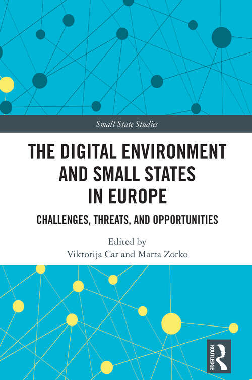 Book cover of The Digital Environment and Small States in Europe: Challenges, Threats, and Opportunities (1) (Small State Studies)
