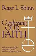 Confessing Our Faith: An Interpretation Of The Statement Of Faith Of The United Church Of Christ