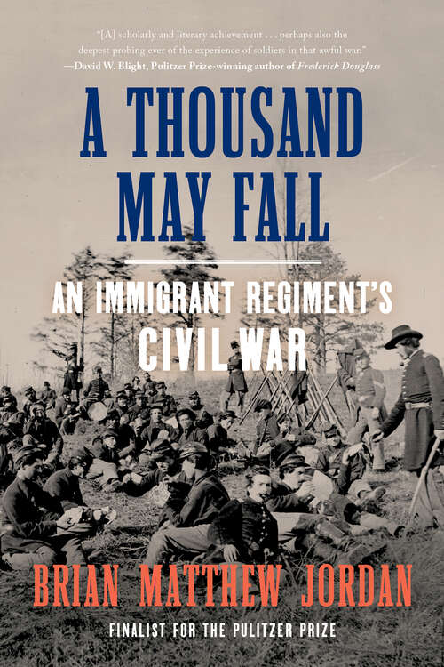 A Thousand May Fall: Life, Death, And Survival In The Union Army
