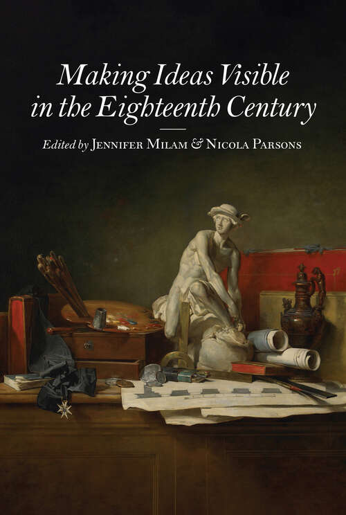 Making Ideas Visible in the Eighteenth Century (Studies in Seventeenth- and Eighteenth-Century Art and Culture)