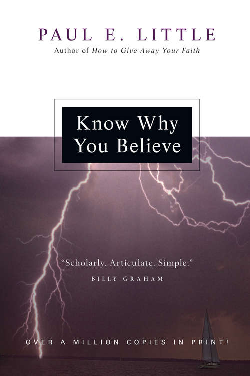 Book cover of Know Why You Believe: A Clear Affirmation For The Reasonableness Of The Christian Faith (3) (Know What/why Ser.)