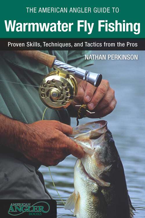 Book cover of American Angler Guide to Warmwater Fly Fishing: Proven Skills, Techniques, and Tactics from the Pros (1st Edition)