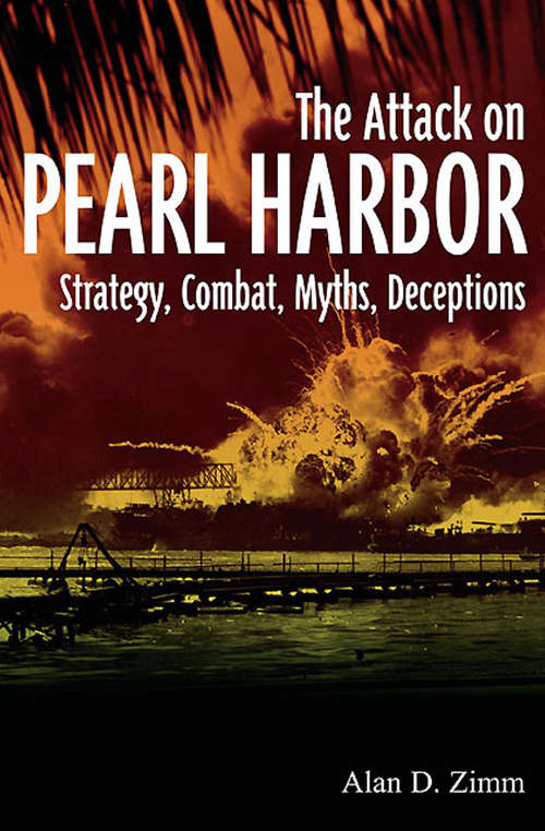 Book cover of The Attack on Pearl Harbor: Strategy, Combat, Myths, Deceptions