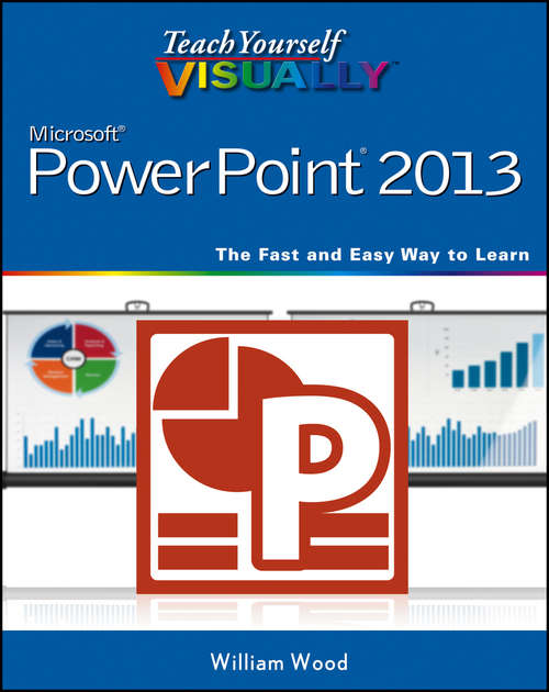 Teach Yourself VISUALLY PowerPoint 2013 (Teach Yourself VISUALLY (Tech) #138)