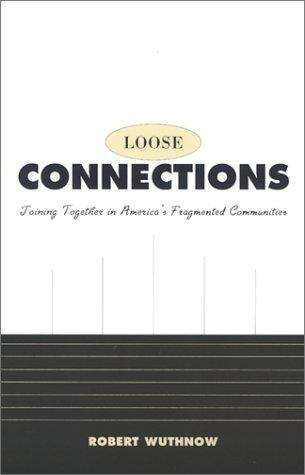 Loose Connections: Joining Together In America's Fragmented Communities