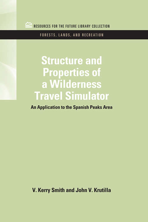 Structure and Properties of a Wilderness Travel Simulator: An Application to the Spanish Peaks Area (RFF Forests, Lands, and Recreation Set)