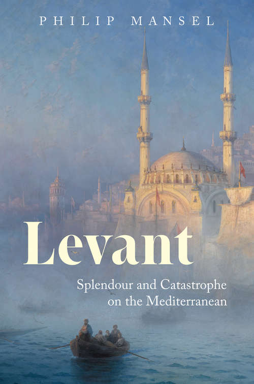 Book cover of Levant: Splendor and Catastrophe on the Mediterranean