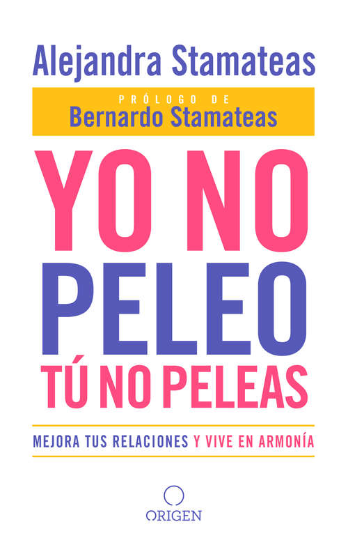 Book cover of Yo no peleo, tú no peleas: Mejora tus relaciones y vive en armonía