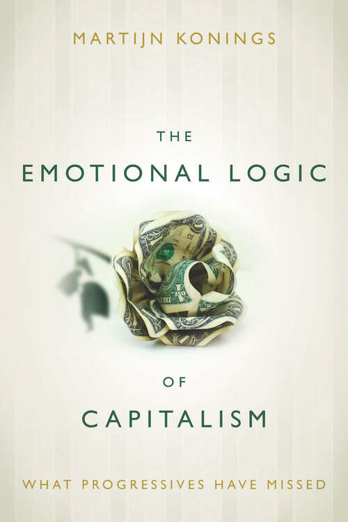 Book cover of The Emotional Logic of Capitalism: What Progressives Have Missed