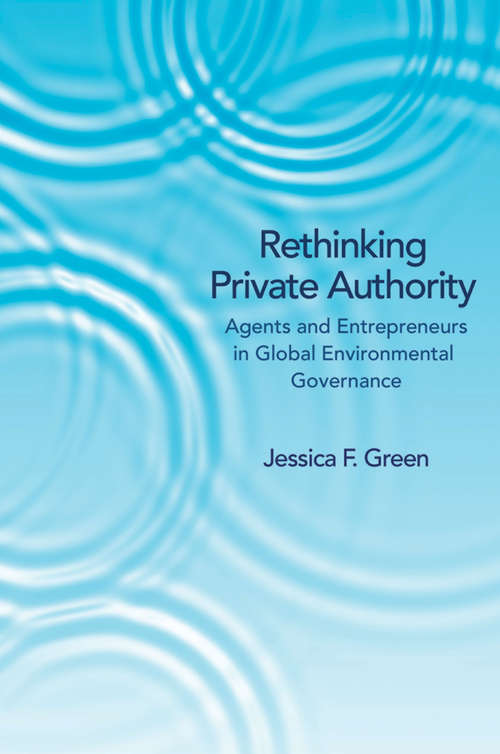 Book cover of Rethinking Private Authority: Agents and Entrepreneurs in Global Environmental Governance