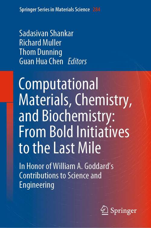 Computational Materials, Chemistry, and Biochemistry: In Honor of William A. Goddard’s Contributions to Science and Engineering (Springer Series in Materials Science #284)