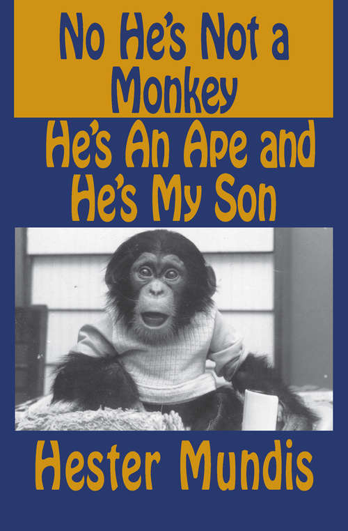 Book cover of No He's Not a Monkey, He's an Ape and He's My Son