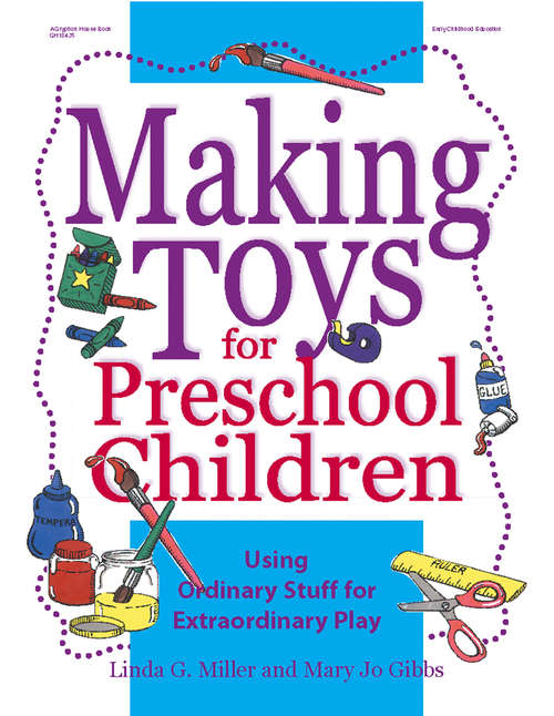 Making Toys for Preschool Children: Using Ordinary Stuff for Extraordinary Play
