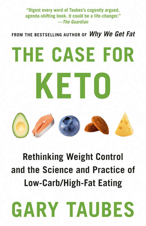 Book cover of The Case for Keto: Rethinking Weight Control and the Science and Practice of Low-Carb/High-Fat Eating