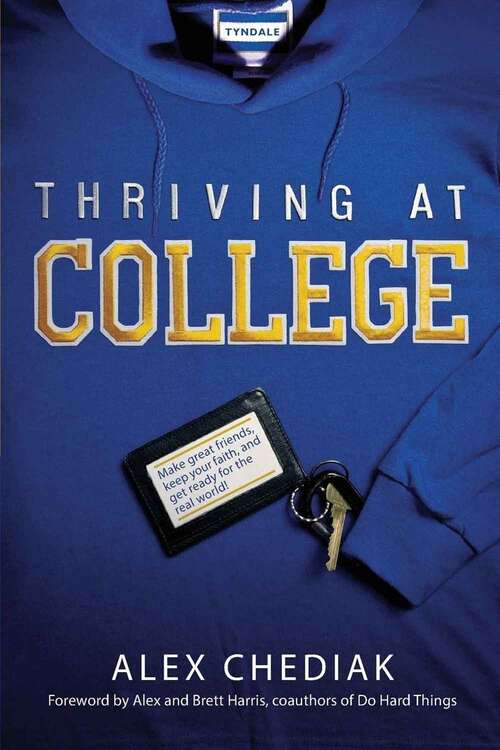 Book cover of Thriving at College: Make Great Friends, Keep Your Faith, and Get Ready for the Real World!