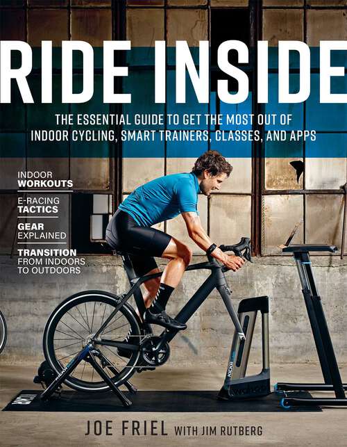 Book cover of Ride Inside: The Essential Guide to Get the Most Out of Indoor Cycling, Smart Trainers, Classes, and Apps